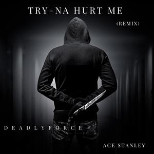 Try-na Hurt Me (feat. Ace Stanley) [Remix] [Explicit]