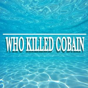 Who Killed Cobain