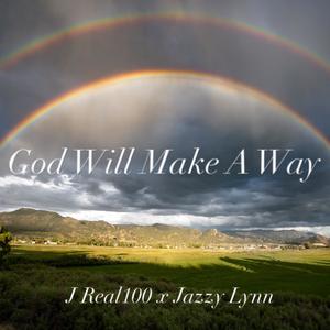 God Will Make A Way (feat. J Real100 & Jazzy Lynn)