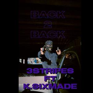 Back 2 Back (feat. 3STRIPES & K.SIXMADE) [Explicit]