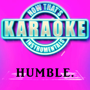 HUMBLE. (Originally Performed by Kendrick Lamar) (Instrumental Karaoke Version)