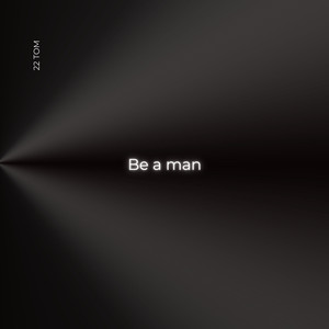 Be A Man (Explicit)