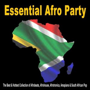 Essential Afro Party (The Best & Hottest collection of Afrobeats, Afrohouse, Afrotronica, Amapiano & South African Pop) [Explicit]