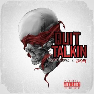 Quit Talkin (feat. Dkay) [Explicit]