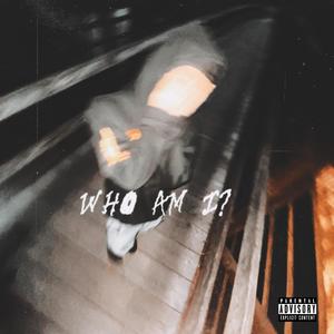 WHO AM I? (Explicit)
