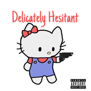 Delicately Hesitant (feat. wes2pluto & Soloaded) [Explicit]