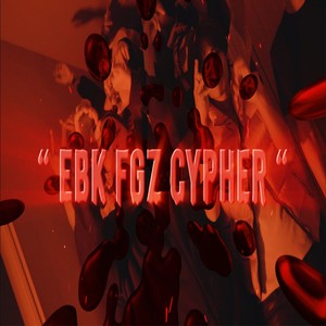 EBK FGz Cypher (feat. TINO, Tommy MFN, BJAYP, 514 Ncine, BIGBEAR EFS, Big18 EBK, 514 AUB, Cryboy EBK, L-DA, 514 19x & CSChild FGz) [Explicit]