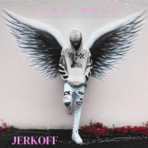 JERKOFF (feat. yung weep) [Explicit]