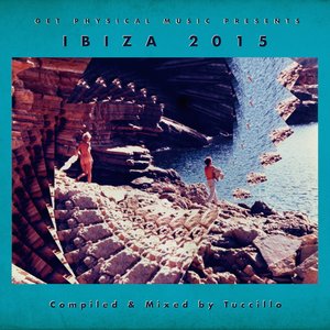 Get Physical Music Presents: Ibiza 2015 - Mixed & Compiled by Tuccillo