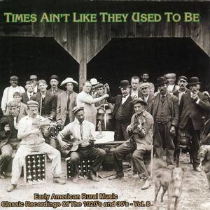 Times Ain't Like They Used To Be Vol. 7: Early American Rural Music Classic Recordings Of 1920'S And 1930'S