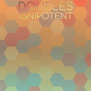 Doubles Ignipotent