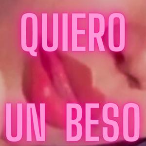 Quiero Un Beso (Explicit)