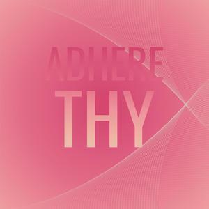 Adhere Thy