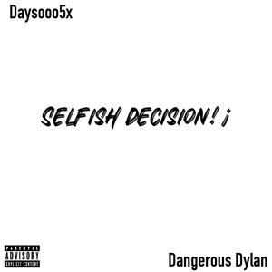 Selfish Decisions (feat. Dangerous dylan) [Explicit]