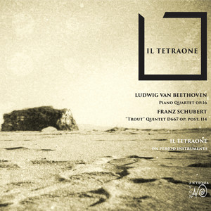 Il Tetraone (Beethoven Piano Quartet Op.16 & Schubert Forellenquintett)