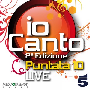 Io canto - seconda edizione - puntata 10 (Live)