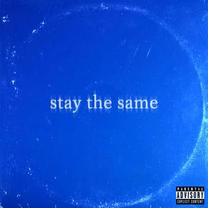 STAY THE SAME (feat. prod.myles) (Explicit)