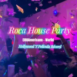 Roca House Party (feat. Waribi)