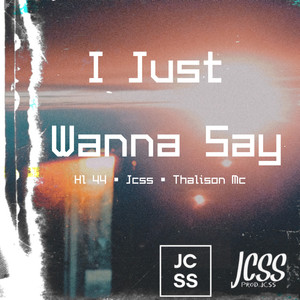 I Just Wanna Say (Explicit)