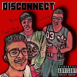 Disconnect (feat. Ba'ron & Leo Worthy) [Explicit]