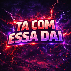 TA COM ESSA DAI (Explicit)