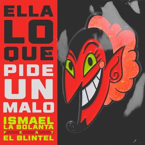 Ella Lo Que Pide Un Malo (feat. Ismael La Bolanta & El Blintel)