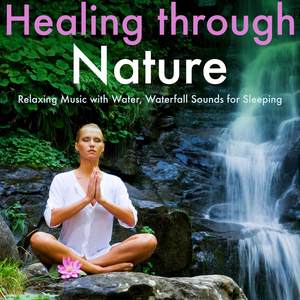 Healing Through Nature: Relaxing Music with Water, Waterfall Sounds for Sleeping