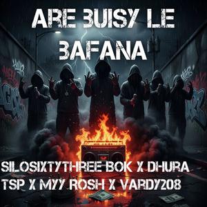 Are buisy le bafana (feat. Dhura TSP, Vardy208 & Myy Rosh)