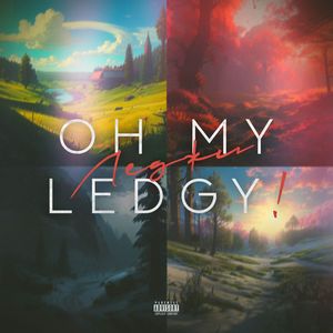 Oh My Ledgy! (Explicit)