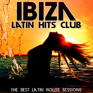 Ibiza Latin Hits Club. The Best Latin House Sessions