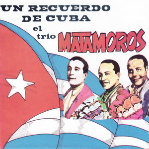 Un Recuerdo de Cuba el Trio Matamoros