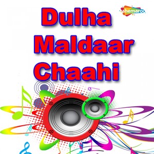 Dulha Maldaar Chaahi