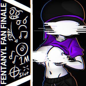 FENTANYL FAN FINALE (Explicit)
