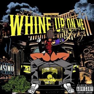 Whine Up On Me (Explicit)