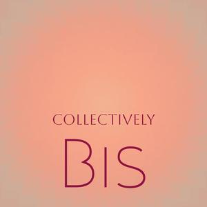 Collectively Bis
