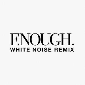 ENOUGH (White Noise Remix|Explicit)