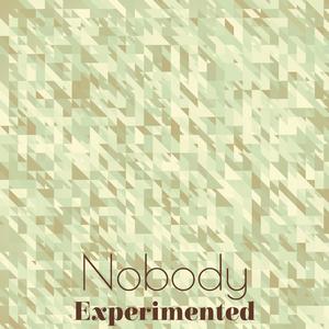 Nobody Experimented