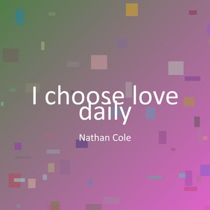 I choose love daily