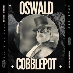 Oswald Cobblepot (An Original Toy Soundtrack) (feat. The Trap Cave & Epic Toy Sound)