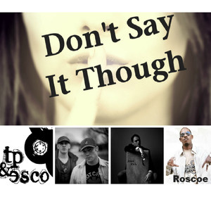 Don't Say It Though (feat. Roscoe & Jesse Fick)