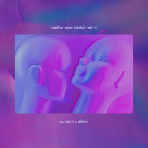 familiar eyes (ALEKAI Remix)