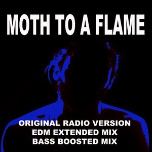 Moth to a Flame (Original Radio Version, Extended EDM Mix & Bass Boosted Mix)