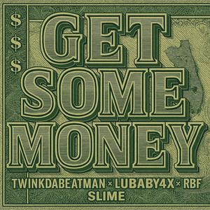 Get some money (feat. TwinkDaBeatMan, LuBaby4x & RBF Slime) (Explicit)