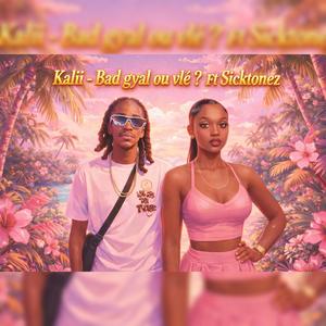 Bad Gyal Ou Vlé (feat. Sick Tonez & Kalii) (Explicit)