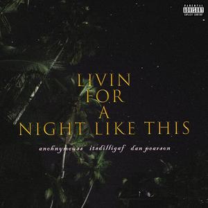 Livin' For A Night Like This (feat. Anohnymouss & Itsdilligaf) [Explicit]