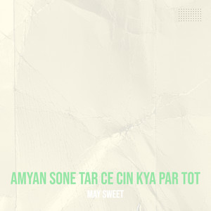 Amyan Sone Tar Ce Cin Kya Par Tot