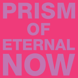 Prism of Eternal Now