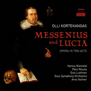 KORTEKANGAS, O.: Messenius ja Lucia (Opera) [Niemelä, Nisula, Luttinen, Oulu Chamber Choir and Symphony Orchestra, Volmer]