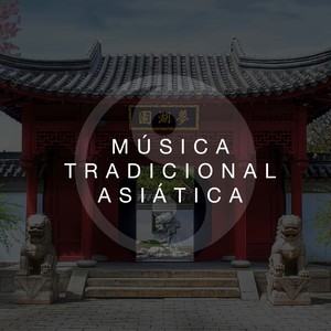 Música Tradicional Asiática - Musica Relajante