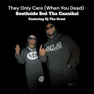 THEY ONLY CARE WHEN YOU DEAD (feat. KJ THA GREAT) [Explicit]